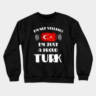 I'm Not Yelling I'm A Proud Turkish - Gift for Turkish With Roots From Turkey Crewneck Sweatshirt